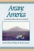 Arcane America: 101 of the Best Places You Never Heard of - Hardcover