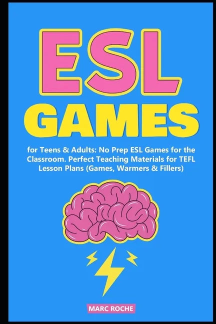 ESL Games for Teens & Adults: No Prep ESL Games for the Classroom. Perfect Teaching Materials for TEFL Lesson Plans (Games, Warmers & Fillers) - Paperback
