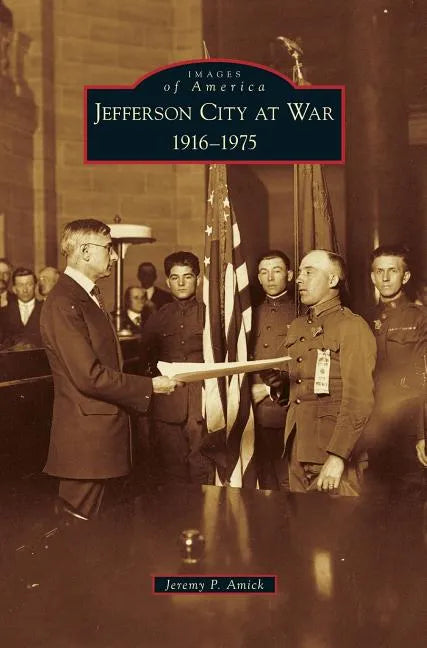 Jefferson City at War: 1916-1975 - Hardcover