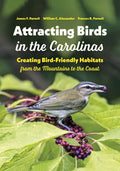 Attracting Birds in the Carolinas: Creating Bird-Friendly Habitats from the Mountains to the Coast - Paperback
