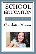 School Education: Volume III of Charlotte Mason's Homeschooling Series - Paperback