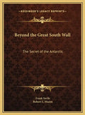 Beyond the Great South Wall: The Secret of the Antarctic - Hardcover