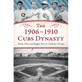 The 1906-1910 Cubs Dynasty: Rowdy Times and Rugged Men in Cutthroat Chicago - Paperback