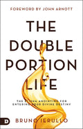 The Double Portion Life: The Elisha Anointing for Entering Your Divine Destiny - Paperback