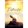 Distracted: Moving from Satan's Plan into God's Purpose - Paperback
