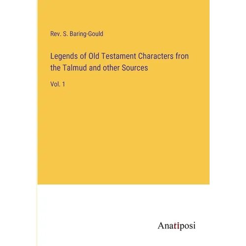 Legends of Old Testament Characters fron the Talmud and other Sources: Vol. 1 - Paperback