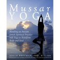 Mussar Yoga: Blending an Ancient Jewish Spiritual Practice with Yoga to Transform Body and Soul - Paperback