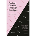 Carbon Dioxide Through the Ages: From Wild Spirit to Climate Culprit - Hardcover