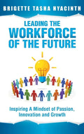 Leading the Workforce of the Future: Inspiring a Mindset of Passion, Innovation and Growth - Hardcover