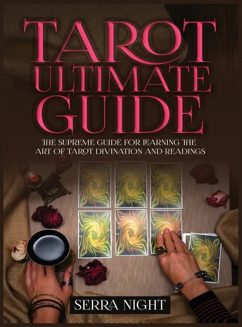 Tarot Ultimate Guide The Supreme Guide for Learning the Art of Tarot Divination and Readings - Hardcover
