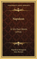 Napoleon: In His Own Words (1916) - Hardcover