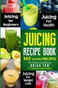 Juicing Recipe Book: 365 Juicing Recipes for Every Condition - Paperback