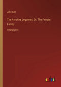 The Ayrshire Legatees; Or, The Pringle Family: in large print - Paperback