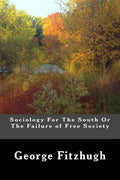 Sociology For The South Or The Failure of Free Society - Paperback