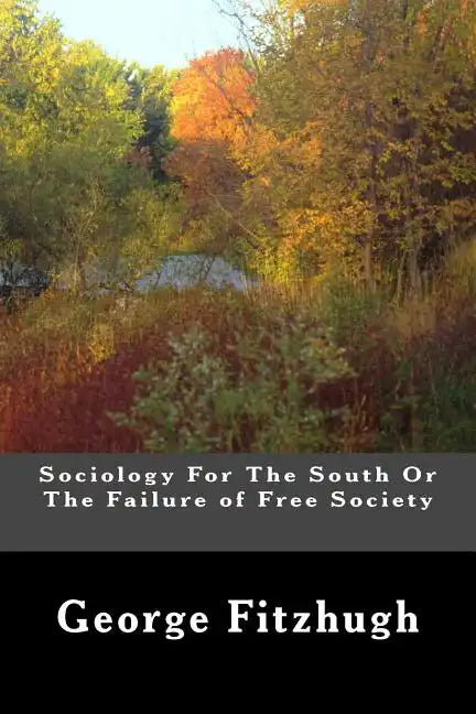 Sociology For The South Or The Failure of Free Society - Paperback