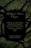 Edgar Allan Poe's Detective Stories and Murderous Tales - A Collection of Short Stories (Fantasy and Horror Classics) - Paperback