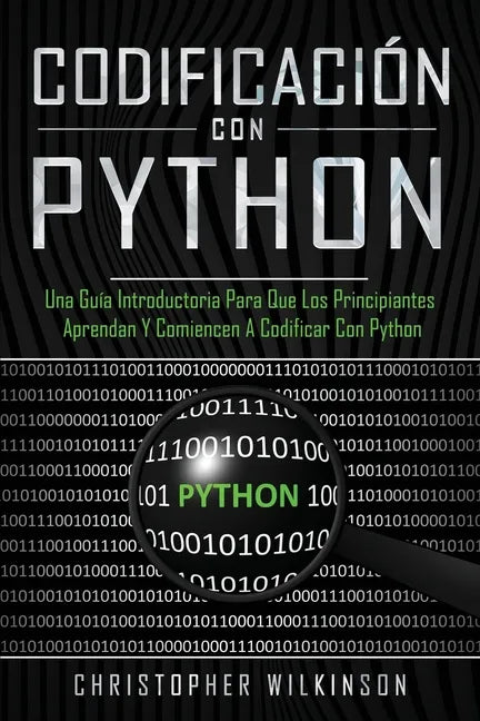 Codificación con Python: Una guía introductoria para que los principiantes aprendan y comiencen a codificar con Python(Libro En Español/Self Pu - Paperback