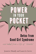 Power in Your Pocket: Detox from Good Girl Syndrome - Paperback