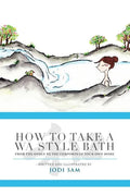 How to Take a Wa Style Bath: From the Onsen to the Comforts of Your Own Home - Paperback