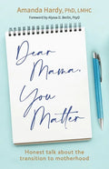 Dear Mama, You Matter: Honest talk about the transition to motherhood - Paperback