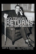 No Traveler Returns: The Lost Years of Bela Lugosi (hardback) - Hardcover