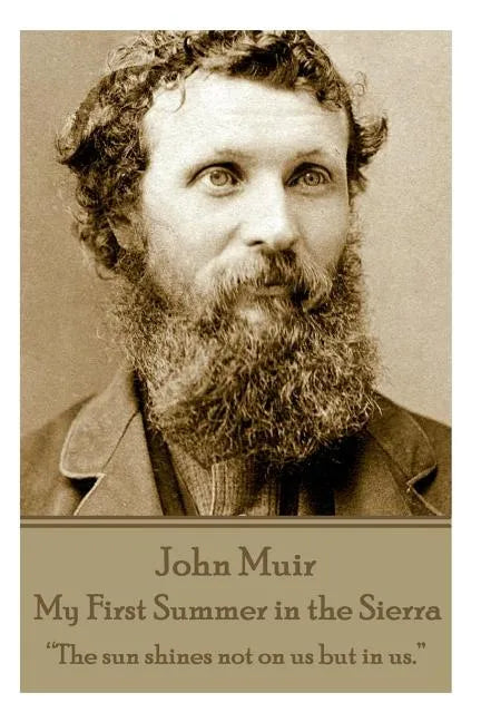 John Muir - My First Summer in the Sierra: "The sun shines not on us but in us." - Paperback