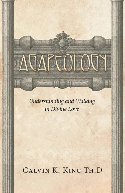 Agapeology: Understanding and Walking in Divine Love - Paperback