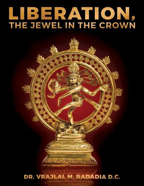 LIBERATION, The Jewel in the Crown: Enlighten, Keval Gyana, Brahm Gyana, Jivanmukta, Nirvana, Sadchitananda, Shivatva, Ishvaratva, Aatma, Mukti - Paperback