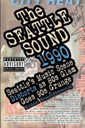 The Seattle Sound 1990: Seattle's Music Scene Distorts As 80s Glam Goes 90s Grunge - Paperback