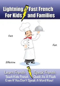 Lightning-Fast French - for Kids and Families: Learn French, Speak French, Teach Kids French - Quick As A Flash, Even If You Don't Speak A Word Now! - Paperback