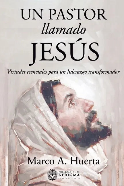 Un Pastor Llamado Jesus: Virtudes Esenciales para un Liderazgo Transformador - Paperback