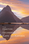 The Practice of Philosophy in Plato and Plotinus: An Exploration - Paperback