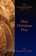 How Christians Pray: The Foundation Series Volume Three - Paperback