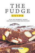 The Fudge Guide: 30 of the Creamiest, Easiest and Delicious Fudge Recipes Ever! - Paperback
