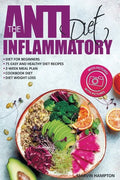 The Anti-Inflammatory Diet: Anti-Inflammatory Diet for Beginners, the Easy and Healthy Anti-Inflammatory Diet Recipes, Anti-Inflammatory Diet Plan - Paperback