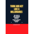 Think and ACT Like a Millionaire: The Path to Millionaire Mindset Essentials Strategies for Financial Success - Paperback