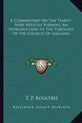 A Commentary on the Thirty-Nine Articles Forming an Introduction to the Theology of the Church of England - Paperback