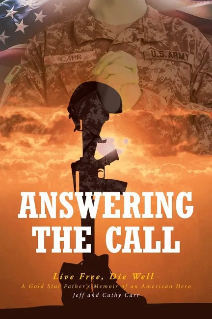 Answering The Call: Live Free, Die Well - A Gold Star Father's Memoir of an American Hero - Paperback