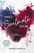 When A Soulmate Says No: A Memoir - Paperback