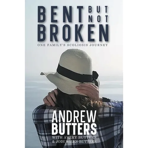Bent But Not Broken: One Family's Scoliosis Journey - Paperback