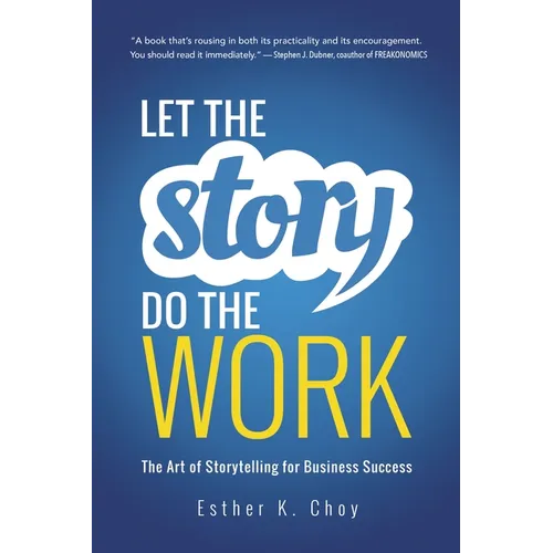 Let the Story Do the Work: The Art of Storytelling for Business Success - Paperback