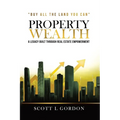 Property Wealth: A Legacy Built Through Real Estate Empowerment - Paperback