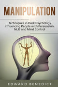 Manipulation: Techniques in Dark Psychology, Influencing People with Persuasion, NLP, and Mind Control - Paperback