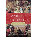 Martyrs of the Eucharist: Stories to Inspire Eucharistic Amazement - Hardcover