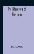 The Literature Of The Turks. A Turkish Chrestomathy Consisting Of Extracts In Turkish From The Best Turkish Authors (Historians, Novelists, Dramatists - Hardcover