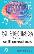 Singing for the Self-Conscious: A practical step program to help overcome mental hurdles when singing and performing. - Paperback