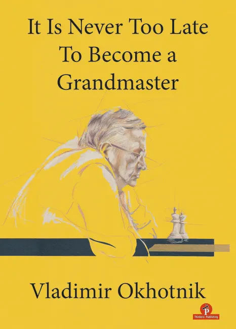 It Is Never Too Late to Become a Grandmaster - Paperback