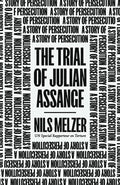 The Trial of Julian Assange: A Story of Persecution - Hardcover