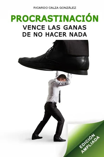 Procrastinación: Vence Las Ganas de No Hacer NADA (Edición Ampliada) - Paperback