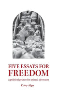 Five Essays for Freedom: A political primer for animal advocates - Paperback